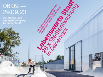 Lebenswerte Stadt: 28 mal Stadtentwicklung in Dänemark. 3.–22. September 2023 im Offenen Büro der Stadt Nürnberg, Lorenzer Str. 30. Eine Ausstellung der kgl. dänischen Botschaft in Zusammenarbeit mit dem dän. Institut f. Stadtplanung