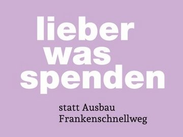 lieber was spenden, statt Ausbau Frankenschnellweg