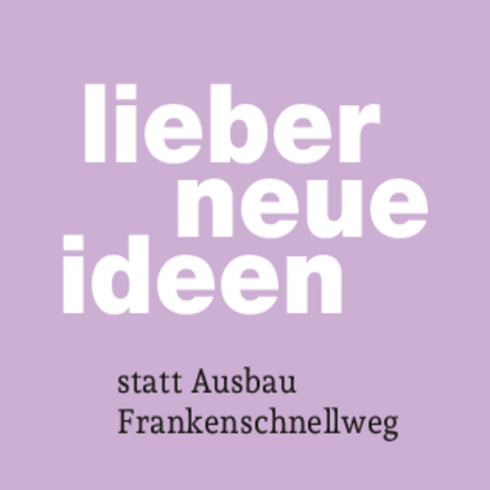 Lieber neue Ideen – statt Ausbau Frankenschnellweg