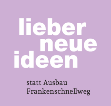 Lieber neue Ideen – statt Ausbau Frankenschnellweg