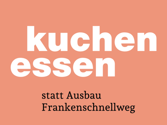 Kuchen essen – statt Ausbau Frankenschnellweg.