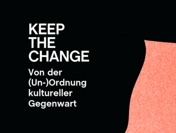 Keep the Change: von der (Un-)Ordnung kultureller Gegenwart